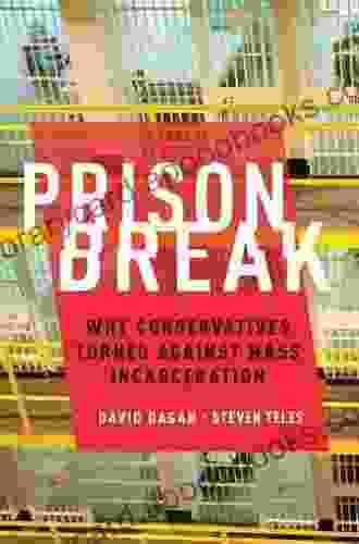 Prison Break: Why Conservatives Turned Against Mass Incarceration (Studies In Postwar American Political Development)