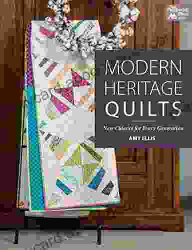 Modern Heritage Quilts: New Classics for Every Generation