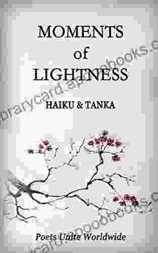 Moments Of Lightness: Haiku Tanka