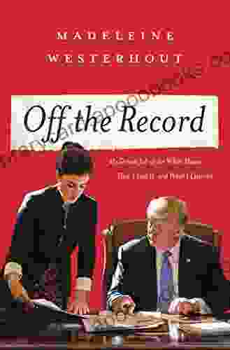 Off the Record: My Dream Job at the White House How I Lost It and What I Learned