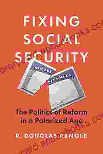 Fixing Social Security: The Politics Of Reform In A Polarized Age