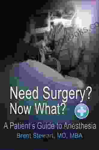 Need Surgery? Now What? A Patient s Guide to Anesthesia