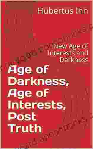 Age Of Darkness Age Of Interests Post Truth: New Age Of Interests And Darkness