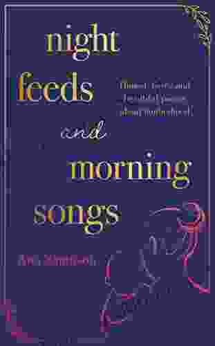 Night Feeds and Morning Songs: Honest fierce and beautiful poems about motherhood