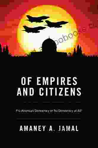 Of Empires And Citizens: Pro American Democracy Or No Democracy At All?