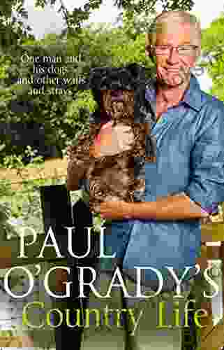 Paul O Grady S Country Life: Heart Warming And Hilarious Tales From Paul