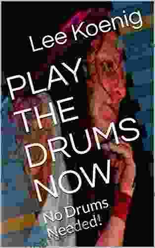 PLAY THE DRUMS NOW Lee Koenig