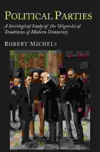 POLITICAL PARTIES: A Sociological Study Of The Oligarchical Tendencies Of Modern Democracies