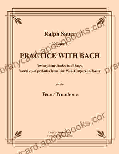 Practice With Bach For The Tenor Trombone Volume I