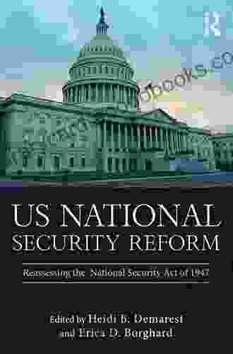 US National Security Reform: Reassessing the National Security Act of 1947 (Routledge Global Security Studies)