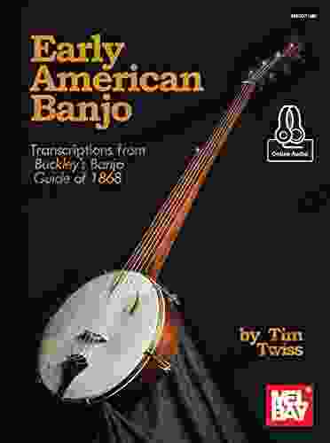 Early American Banjo: Transcriptions From Buckley S Banjo Guide Of 1868