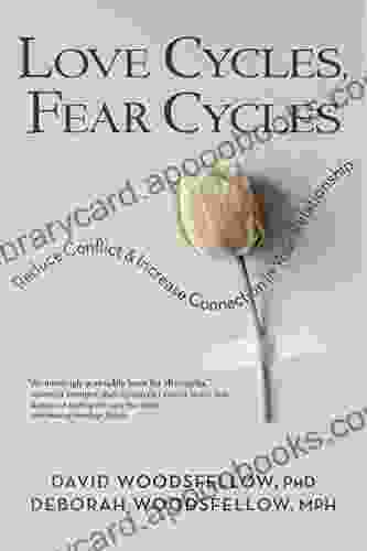 Love Cycles Fear Cycles: Reduce Conflict And Increase Connection In Your Relationship