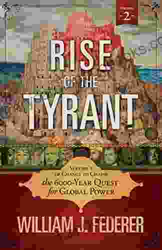 Rise Of The Tyrant The 6 000 Year Quest For Global Power: Volume 2 Of Change To Chains