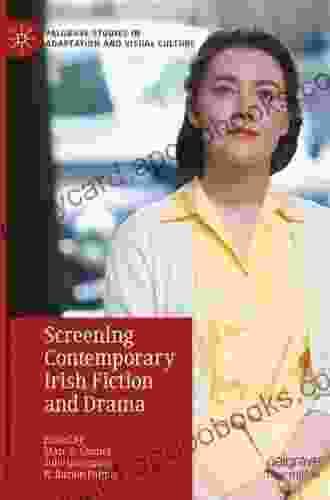 Screening Modern Irish Fiction And Drama (Palgrave Studies In Adaptation And Visual Culture)