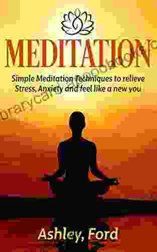 Meditation:Simple Meditation Techniques To Relieve Stress Anxiety And Feel Great (Mindfulness Yoga Meditation Techniques Meditation For Beginners Stress Anxiety Calmness Happiness)