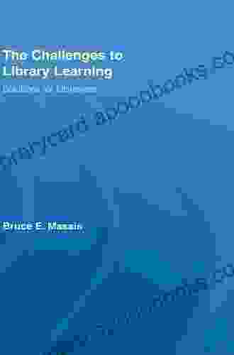 The Challenges To Library Learning: Solutions For Librarians (Routledge Studies In Library And Information Science 10)