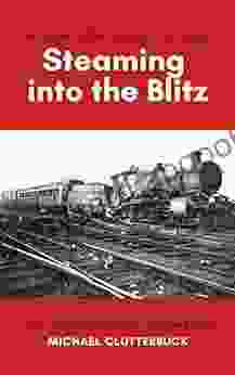 Steaming Into The Blitz: More Tales Of The Footplate In Wartime Britain