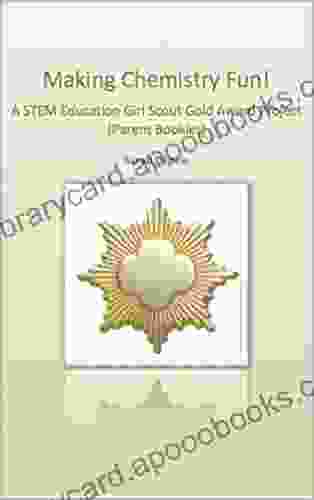 Making Chemistry Fun : A STEM Education Girl Scout Gold Award Project (Parent Booklet) (Making Chemistry Fun A STEM Education Girl Scout Gold Award Project 2)