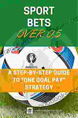 Sport Bets Over 0 5: A Step By Step Guide To ONE GOAL PAY Strategy