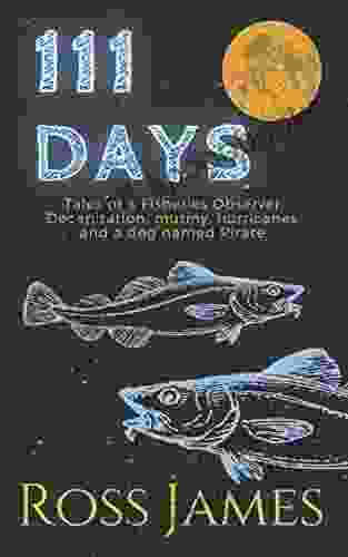 111 Days: Tales Of A Fisheries Observer: Decapitation Mutiny Hurricanes And A Dog Named Pirate