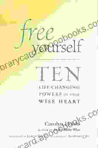 Free Yourself: Ten Life Changing Powers Of Your Wise Heart