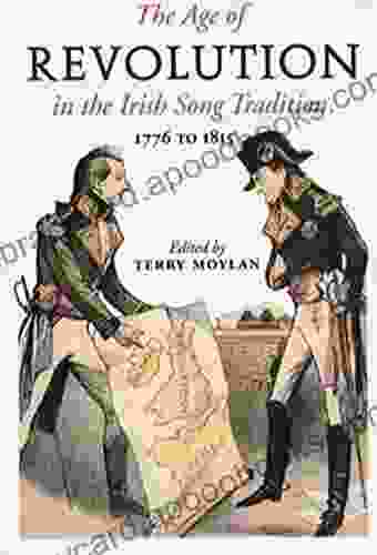 The Age Of Revolution in the Irish Song Tradition: 1776 1815