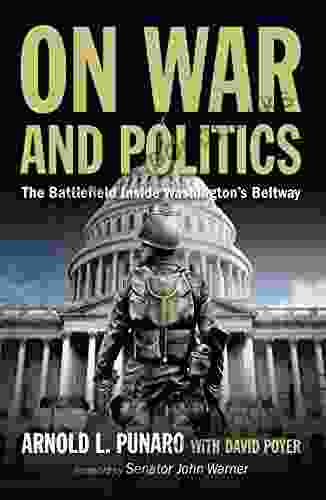 On War And Politics: The Battlefield Inside Washington S Beltway