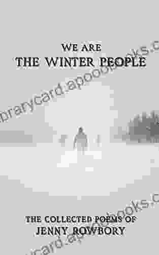 We Are The Winter People: The Collected Poems Of Jenny Rowbory