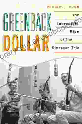 Greenback Dollar: The Incredible Rise of The Kingston Trio (American Folk Music and Musicians 17)