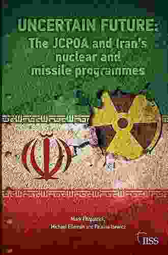 Uncertain Future: The JCPOA And Iran S Nuclear And Missile Programmes (Adelphi Series)