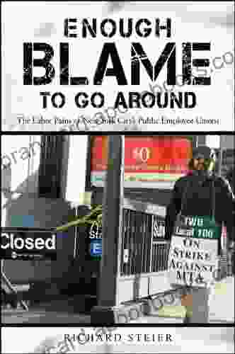 Enough Blame To Go Around: The Labor Pains Of New York City S Public Employee Unions (Excelsior Editions)