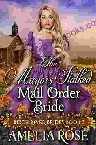 The Mayor S Stalked Mail Order Bride: Inspirational Western Mail Order Bride Romance (Birch River Brides 3)