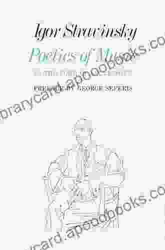 Poetics Of Music In The Form Of Six Lessons (The Charles Eliot Norton Lectures 30)