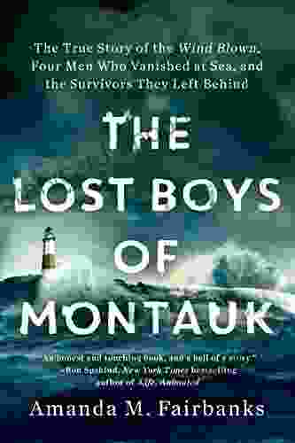 The Lost Boys of Montauk: The True Story of the Wind Blown Four Men Who Vanished at Sea and the Survivors They Left Behind