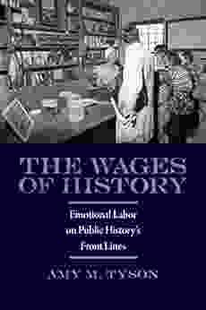 The Wages of History: Emotional Labor on Public History s Front Lines (Public History in Historical Perspective)