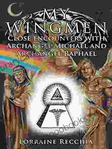 My Wingmen: Close Encounters with Archangel Michael and Archangel Raphael