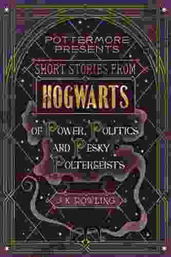 Short Stories from Hogwarts of Power Politics and Pesky Poltergeists (Kindle Single) (Pottermore Presents 2)