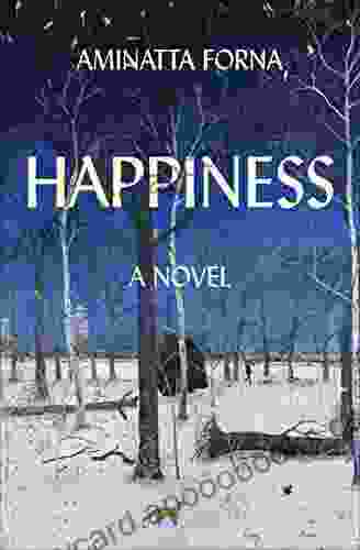 Happiness: A Novel Aminatta Forna