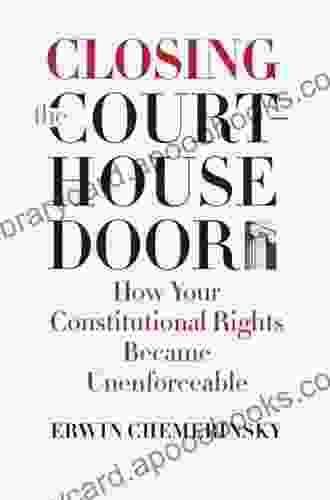 Closing The Courthouse Door: How Your Constitutional Rights Became Unenforceable