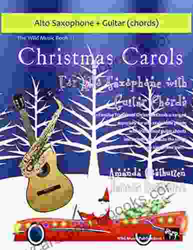 The Wild Music of Christmas Carols for Alto Saxophone with Guitar Chords: 21 Traditional Christmas Carols arranged for alto saxophone with transposed guitar chords and words to the songs