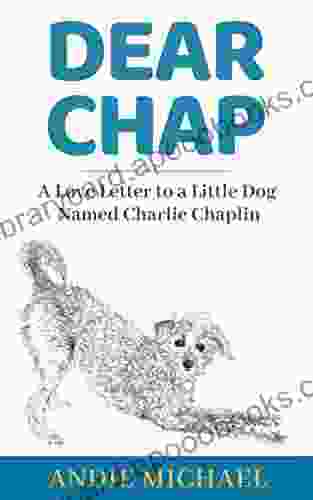 Dear Chap: A Love Letter To A Little Dog Named Charlie Chaplin