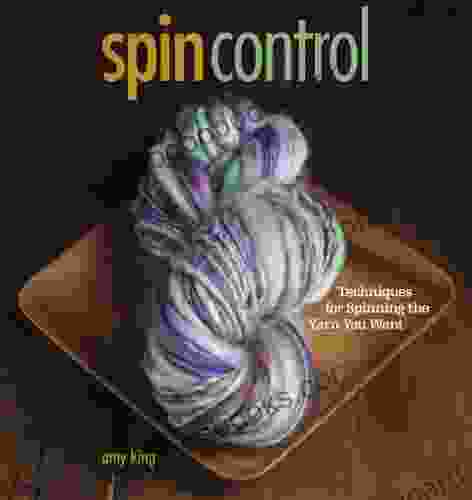 Spin Control: Techniques For Spinning The Yarns You Want