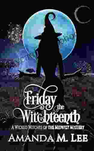 Friday The Witchteenth (Wicked Witches Of The Midwest 20)