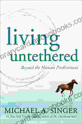 Living Untethered: Beyond The Human Predicament