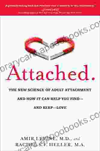 Attached: The New Science of Adult Attachment and How It Can Help You Find and Keep Love: The New Science of Adult Attachment and How It Can Help You Find and Keep Love