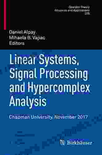 Linear Systems Signal Processing And Hypercomplex Analysis: Chapman University November 2024 (Operator Theory: Advances And Applications 275)