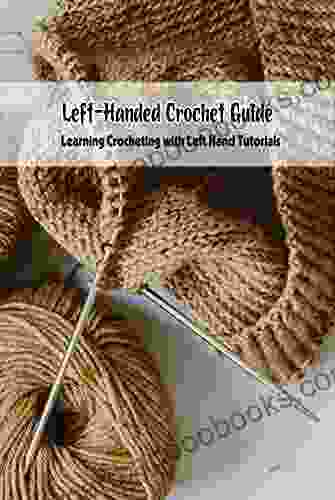 Left Handed Crochet Guide: Learning Crocheting With Left Hand Tutorials
