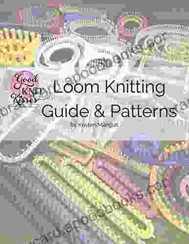 Loom Knitting Guide Patterns: Perfect For Beginner To Advanced Loom Knitters