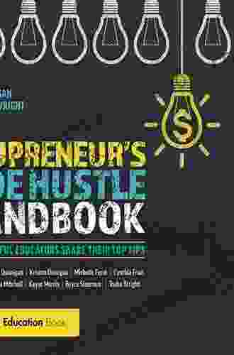 The Edupreneur S Side Hustle Handbook: 10 Successful Educators Share Their Top Tips