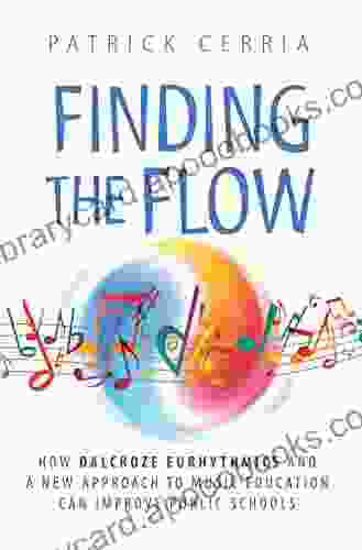 Finding the Flow: How Dalcroze Eurhythmics and a New Approach to Music Education Can Improve Public Schools